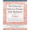 The Dialectical Behavior Therapy Skills Workbook for Anger: Using DBT Mindfulness and Emotion Regulation Skills to Manage Anger
