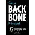 Get a Backbone, Principal: 5 Conversations Every School Leader Must Have Right Now!