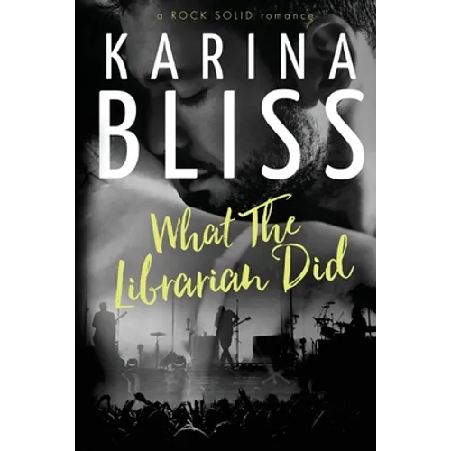 What The Librarian Did: a ROCK SOLID romance