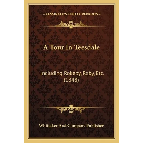 A Tour In Teesdale: Including Rokeby, Raby, Etc. (1848)