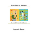 Prescribing by Numbers: Drugs and the Definition of Disease
