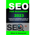 Seo For Beginners 2023: Complete Beginner's Guide To Search Engine Optimization