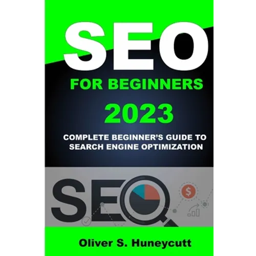 Seo For Beginners 2023: Complete Beginner's Guide To Search Engine Optimization