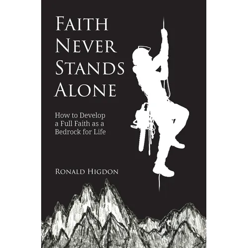 Faith Never Stands Alone: How to Develop a Full Faith as a Bedrock for Life