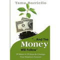And The Money Will Follow: 29 Ways in 29 Days to Change Your Finances Forever