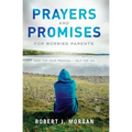 Prayers and Promises for Worried Parents: Hope for Your Prodigal. Help for You