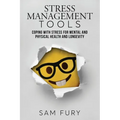Stress Management Tools: Coping with stress for mental and physical health and longevity