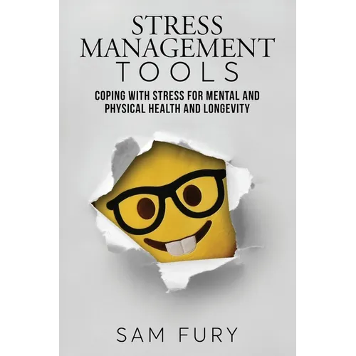 Stress Management Tools: Coping with stress for mental and physical health and longevity