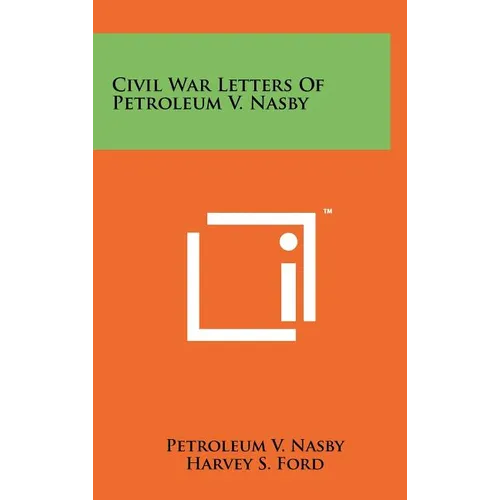 Civil War Letters Of Petroleum V. Nasby