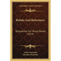 Rebels And Reformers: Biographies For Young People (1919)