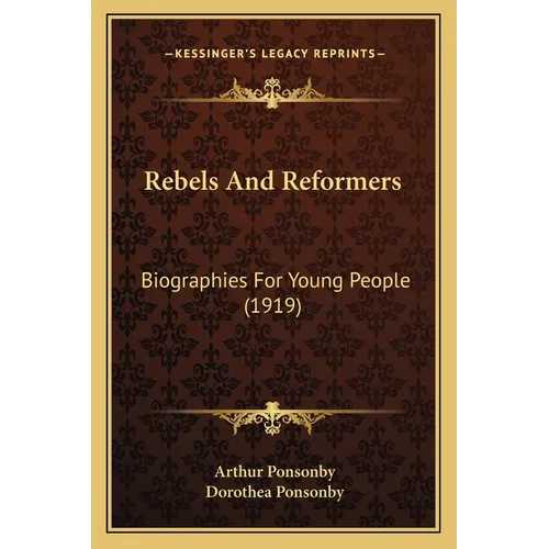 Rebels And Reformers: Biographies For Young People (1919)