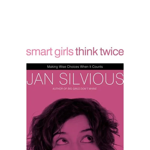 The Smart Girls Think Twice: Making Wise Choices When It Counts