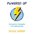 Powered Up: Turning your strengths into superpowers
