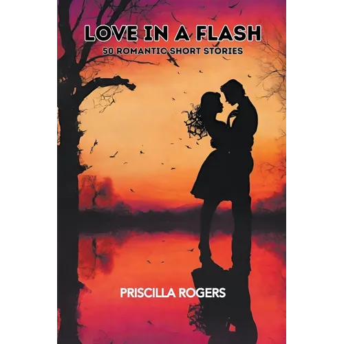 Love In A Flash - 50 Romantic Short Stories