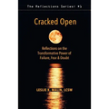 Cracked Open: Reflections on the Transformative Power of Failure, Fear & Doubt