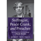 Suffragist, Peace Crank, and Preacher: The Extraordinary Life and Message of Maude Royden - Hardcover