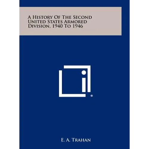 A History Of The Second United States Armored Division, 1940 To 1946