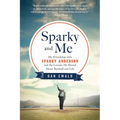 Sparky and Me: My Friendship with Sparky Anderson and the Lessons He Shared about Baseball and Life