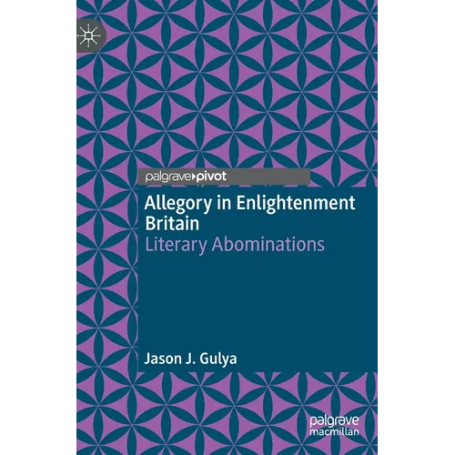 Allegory in Enlightenment Britain: Literary Abominations