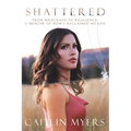 Shattered: From Wreckage to Resilience: A Memoir of How I Reclaimed My Life