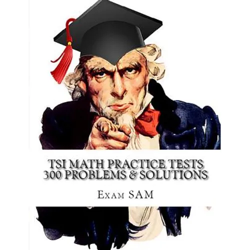 TSI Math Practice Tests: Texas Success Initiative Assessment Math Study Guide with 300 Problems and Solutions