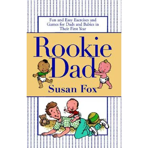 Rookie Dad: Fun and Easy Exercises and Games for Dads and Babies in Their First Year