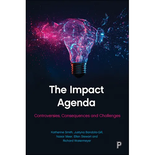The Impact Agenda: Controversies, Consequences and Challenges