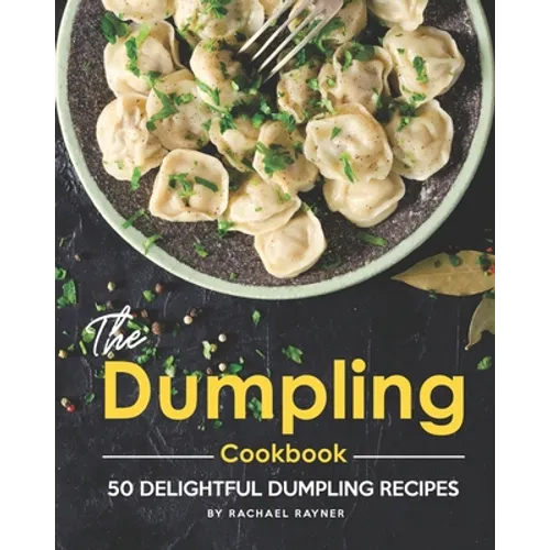 The Dumpling Cookbook: 50 Delightful Dumpling Recipes