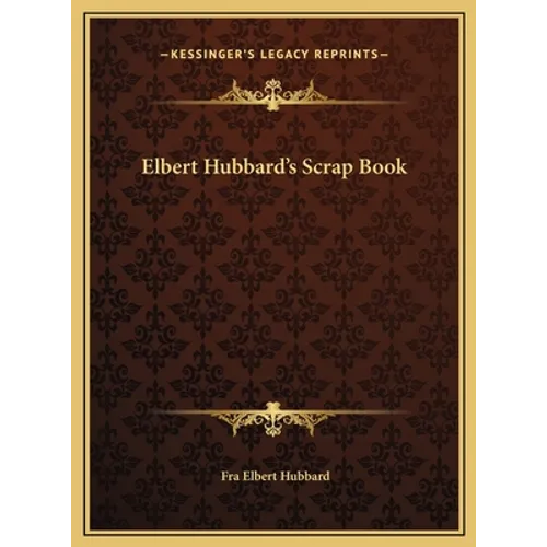 Elbert Hubbard's Scrap Book