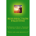 Resurrection Palestine: In Search of Truth - Palestine is the real Israel of History