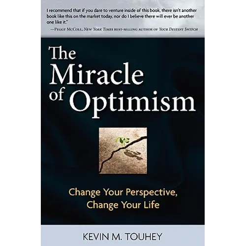 The Miracle of Optimism: Change Your Perspective, Change Your Life