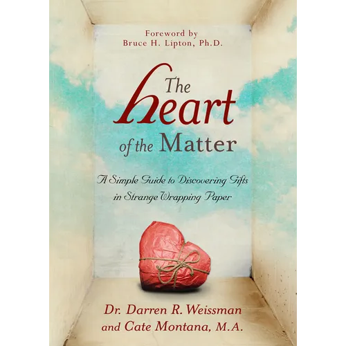 The Heart of the Matter: A Simple Guide to Discovering Gifts in Strange Wrapping Paper