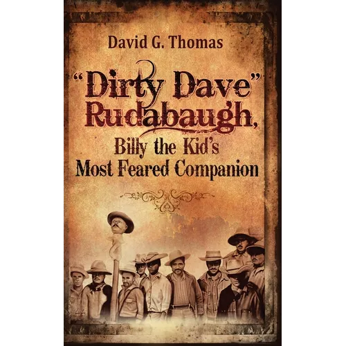 "Dirty Dave" Rudabaugh, Billy the Kid's Most Feared Companion