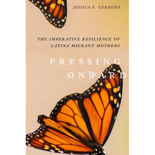 Pressing Onward: The Imperative Resilience of Latina Migrant Mothers