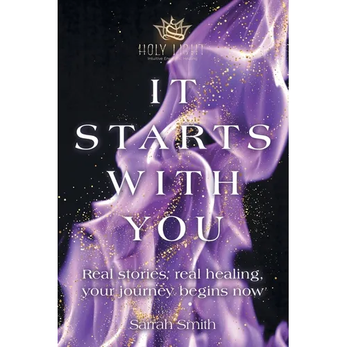It Starts With You: Real stories, real healing, your journey begins now