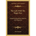 The Lady With The Magic Eyes: Madame Blavatsky, Medium And Magician