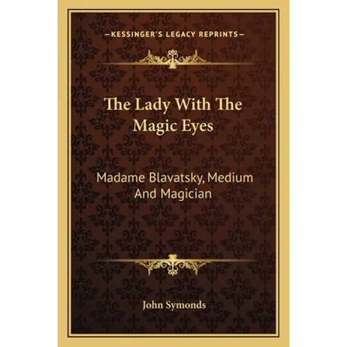 The Lady With The Magic Eyes: Madame Blavatsky, Medium And Magician