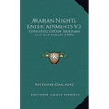 Arabian Nights Entertainments V3: Consisting Of One Thousand And One Stories (1789)