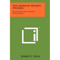 The American Negro's Dilemma: The Negro's Self-Imposed Predicament