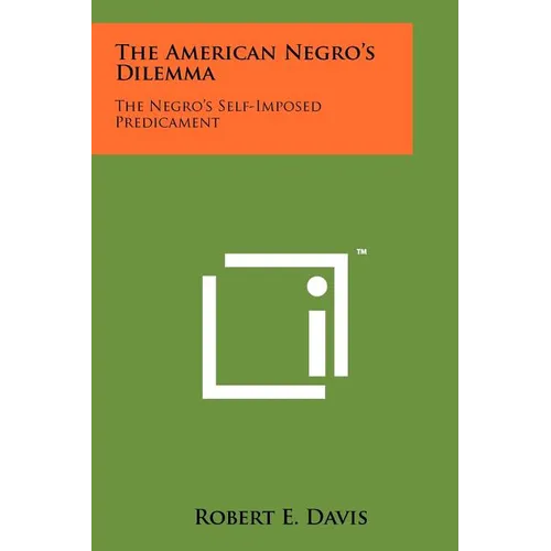 The American Negro's Dilemma: The Negro's Self-Imposed Predicament