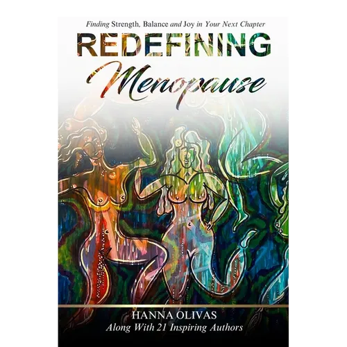 Redefining Menopause: Finding Strength, Balance, and Joy in Your Next Chapter