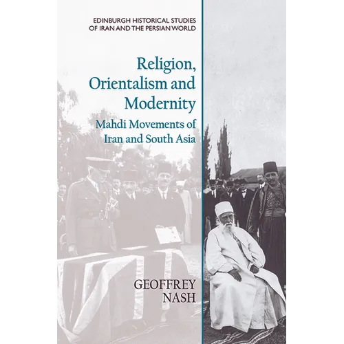 Religion, Orientalism and Modernity: Mahdi Movements of Iran and South Asia