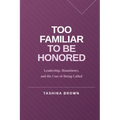 Too Familiar to Be Honored: Leadership, Boundaries, and the Cost of Being Called