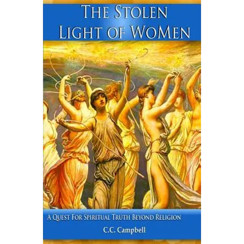 The Stolen Light Of WoMen: A Quest For Spiritual Truth Beyond Religion