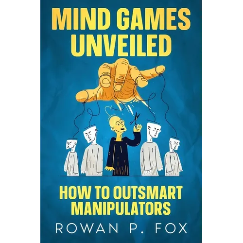 Mind Games Unveiled: How to Outsmart Manipulators