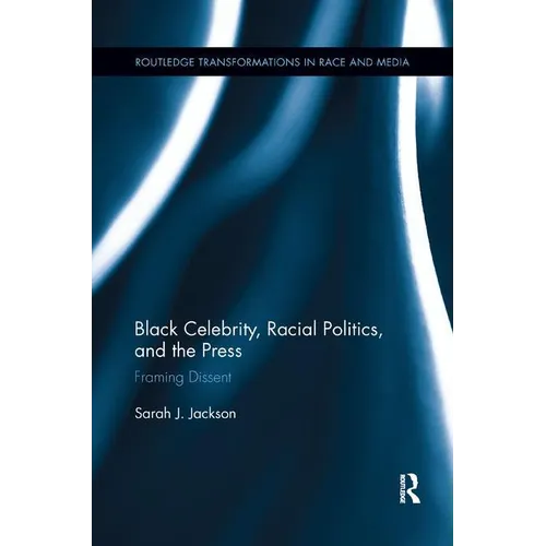 Black Celebrity, Racial Politics, and the Press: Framing Dissent