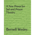 A New Praxis for Jail and Prison Ministry