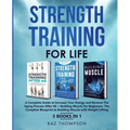 Strength Training For Life: A Complete Guide to Increase Your Energy and Reverse the Aging Process After 40 + Building Muscle for Beginners: 3 Books I