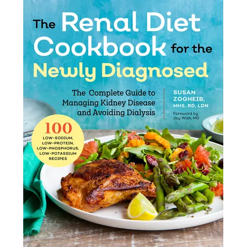 Renal Diet Cookbook for the Newly Diagnosed: The Complete Guide to Managing Kidney Disease and Avoiding Dialysis