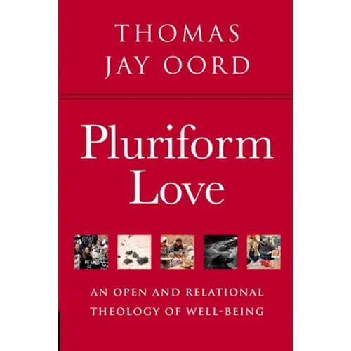 Pluriform Love: An Open and Relational Theology of Well-Being
